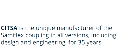 CITSA is the manufacturer of flexible coupling Samiflex in all versions, including its design and engineering for 35 years.